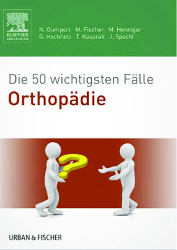 Die 50 wichtigsten Fälle Orthopädie Die 50 wichtigsten Fälle Orthopädie