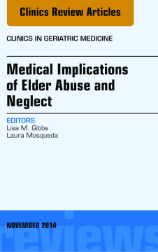 Medical Implications of Elder Abuse and Neglect, An Issue of Clinics in Geriatric Medicine, E-Book