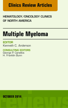 Multiple Myeloma, An Issue of Hematology/Oncology Clinics, E-Book Multiple Myeloma, An Issue of Hematology/Oncology Clinics, E-Book