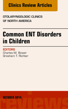 Common ENT Disorders in Children, An Issue of Otolaryngologic Clinics of North America, E-Book Common ENT Disorders in Children, An Issue of Otolaryngologic Clinics of North America, E-Book