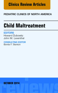 Child Maltreatment, An Issue of Pediatric Clinics, E-Book Child Maltreatment, An Issue of Pediatric Clinics, E-Book