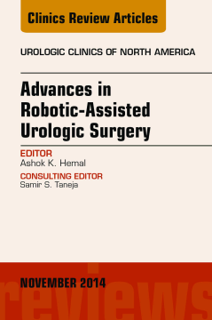 Advances in Robotic-Assisted Urologic Surgery, An Issue of Urologic Clinics, E-Book Advances in Robotic-Assisted Urologic Surgery, An Issue of Urologic Clinics, E-Book