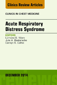 Acute Respiratory Distress Syndrome, An Issue of Clinics in Chest Medicine, E-Book