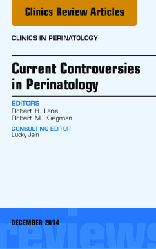 Current Controversies in Perinatology, An Issue of Clinics in Perinatology, E-Book Current Controversies in Perinatology, An Issue of Clinics in Perinatology, E-Book