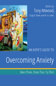 An Aspie’s Guide to Overcoming Anxiety An Aspie’s Guide to Overcoming Anxiety