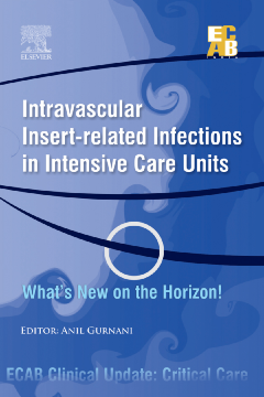 Intravascular Insert-related Infections in Intensive Care Units What’s New on the Horizon! - ECAB - E-Book Intravascular Insert-related Infections in Intensive Care Units What’s New on the Horizon! - ECAB - E-Book