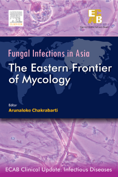 ECAB Fungal Infections in Asia: Eastern Frontier of Mycology - E-Book ECAB Fungal Infections in Asia: Eastern Frontier of Mycology - E-Book