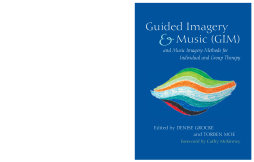 Guided Imagery & Music (GIM) and Music Imagery Methods for Individual and Group Therapy Guided Imagery & Music (GIM) and Music Imagery Methods for Individual and Group Therapy