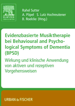Evidenzbasierte Musiktherapie bei Behavioural und Psychological Symptoms of Dementia (BPSD) Evidenzbasierte Musiktherapie bei Behavioural und Psychological Symptoms of Dementia (BPSD)