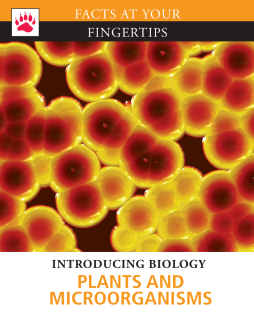 Facts at Your Fingertips: Introducing Biology - Plants and Microorganisms Facts at Your Fingertips: Introducing Biology - Plants and Microorganisms