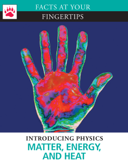 Facts at Your Fingertips: Introducing Physics - Matter, Energy, and Heat