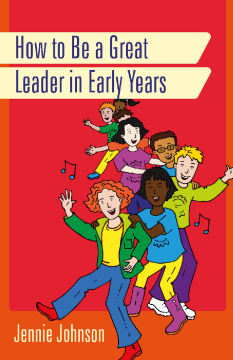 How to Be a Great Leader in Early Years How to Be a Great Leader in Early Years
