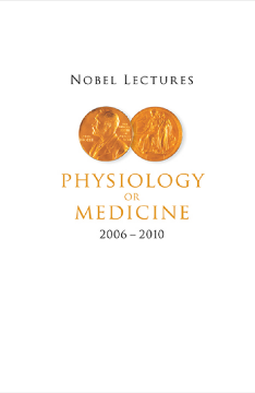 Nobel Lectures In Physiology Or Medicine (2006-2010) Nobel Lectures In Physiology Or Medicine (2006-2010)