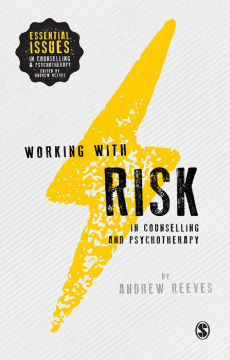 Working with Risk in Counselling and Psychotherapy Working with Risk in Counselling and Psychotherapy