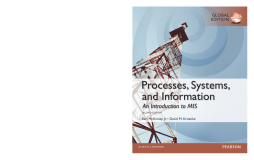 Processes, Systems, and Information: An Introduction to MIS, Global Edition Processes, Systems, and Information: An Introduction to MIS, Global Edition