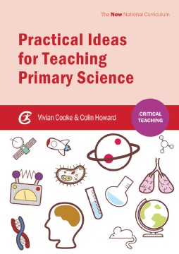 Practical Ideas for Teaching Primary Science Practical Ideas for Teaching Primary Science