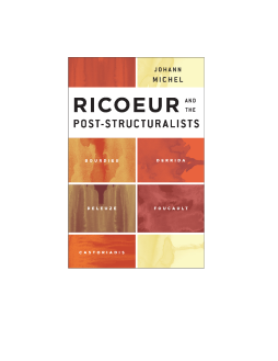Ricoeur and the Post-Structuralists Ricoeur and the Post-Structuralists