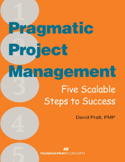 Pragmatic Project Management: Five Scalable Steps to Project Success Pragmatic Project Management: Five Scalable Steps to Project Success