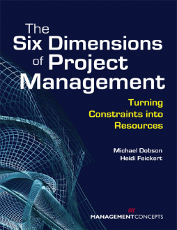 The Six Dimensions of Project Management: Turning Constraints into Resources The Six Dimensions of Project Management: Turning Constraints into Resources