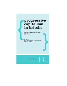 Progressive Capitalism in Britain Progressive Capitalism in Britain