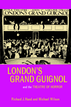 Londons Grand Guignol and the Theatre of Horror Londons Grand Guignol and the Theatre of Horror