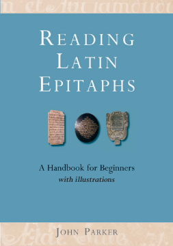Reading Latin Epitaphs Reading Latin Epitaphs