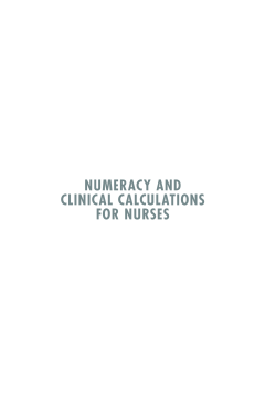 Numeracy and Clinical Calculations for Nurses Numeracy and Clinical Calculations for Nurses