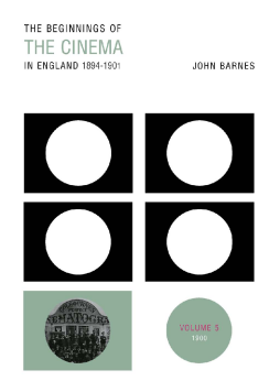 The Beginnings Of The Cinema In England,1894-1901: Volume 5 The Beginnings Of The Cinema In England,1894-1901: Volume 5