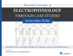 Essential Concepts of Electrophysiology through Case Studies: Intracardiac EGMs Essential Concepts of Electrophysiology through Case Studies: Intracardiac EGMs