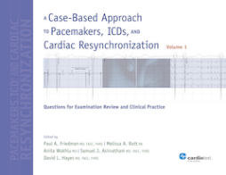 A Case-Based Approach to Pacemakers, ICDs, and Cardiac Resynchronization: Questions for Examination Review and Clinical Practice [Volume 1]