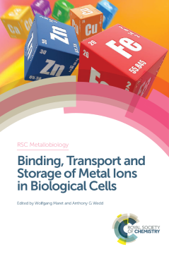 Binding, Transport and Storage of Metal Ions in Biological Cells Binding, Transport and Storage of Metal Ions in Biological Cells