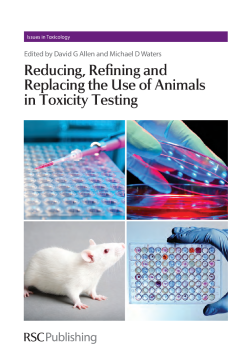 Reducing, Refining and Replacing the Use of Animals in Toxicity Testing Reducing, Refining and Replacing the Use of Animals in Toxicity Testing