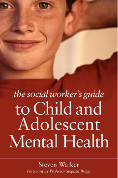 The Social Worker's Guide to Child and Adolescent Mental Health