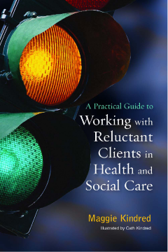 A Practical Guide to Working with Reluctant Clients in Health and Social Care A Practical Guide to Working with Reluctant Clients in Health and Social Care