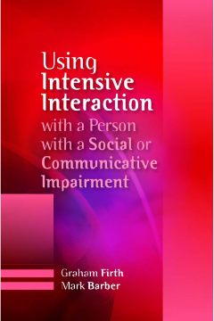 Using Intensive Interaction with a Person with a Social or Communicative Impairment Using Intensive Interaction with a Person with a Social or Communicative Impairment