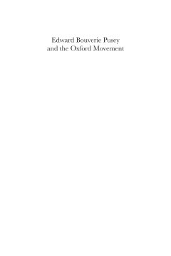 Edward Bouverie Pusey and the Oxford Movement Edward Bouverie Pusey and the Oxford Movement