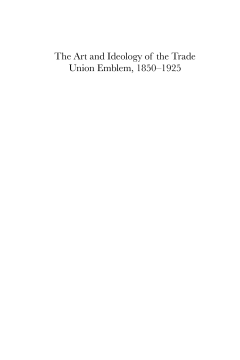The Art and Ideology of the Trade Union Emblem, 18501925 The Art and Ideology of the Trade Union Emblem, 18501925