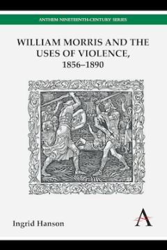 William Morris and the Uses of Violence, 18561890
