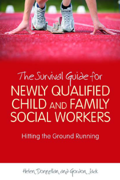 The Survival Guide for Newly Qualified Child and Family Social Workers The Survival Guide for Newly Qualified Child and Family Social Workers