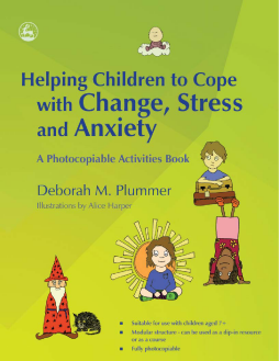 Helping Children to Cope with Change, Stress and Anxiety Helping Children to Cope with Change, Stress and Anxiety
