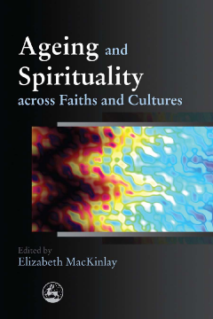 Ageing and Spirituality across Faiths and Cultures Ageing and Spirituality across Faiths and Cultures