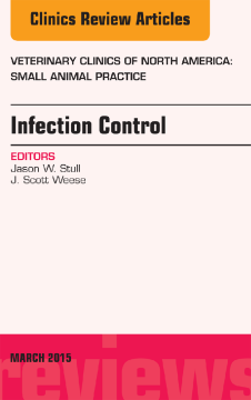 Infection Control, An Issue of Veterinary Clinics of North America: Small Animal Practice, E-Book Infection Control, An Issue of Veterinary Clinics of North America: Small Animal Practice, E-Book