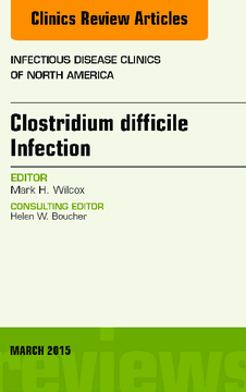 Clostridium difficile Infection, An Issue of Infectious Disease Clinics of North America, E-Book