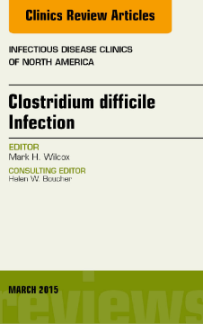 Clostridium difficile Infection, An Issue of Infectious Disease Clinics of North America, E-Book Clostridium difficile Infection, An Issue of Infectious Disease Clinics of North America, E-Book
