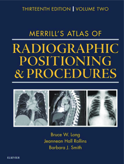 Merrill's Atlas of Radiographic Positioning and Procedures - E-Book Merrill's Atlas of Radiographic Positioning and Procedures - E-Book