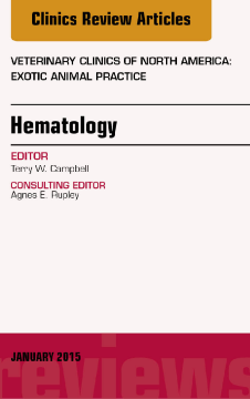 Hematology, An Issue of Veterinary Clinics of North America: Exotic Animal Practice, E-Book Hematology, An Issue of Veterinary Clinics of North America: Exotic Animal Practice, E-Book