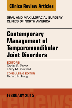 Contemporary Management of Temporomandibular Joint Disorders, An Issue of Oral and Maxillofacial Surgery Clinics of North America, E-Book Contemporary Management of Temporomandibular Joint Disorders, An Issue of Oral and Maxillofacial Surgery Clinics of North America, E-Book