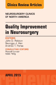 Quality Improvement in Neurosurgery, An Issue of Neurosurgery Clinics of North America, E-Book Quality Improvement in Neurosurgery, An Issue of Neurosurgery Clinics of North America, E-Book