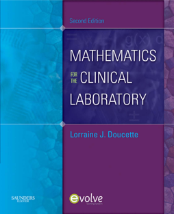 Mathematics for the Clinical Laboratory - E-Book Mathematics for the Clinical Laboratory - E-Book