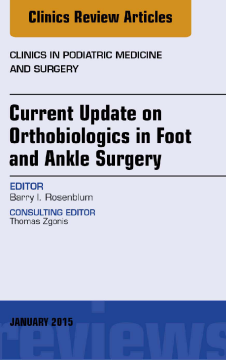 Current Update on Orthobiologics in Foot and Ankle Surgery, An Issue of Clinics in Podiatric Medicine and Surgery, E-Book